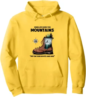 When Life Gives You Mountains, Put On Your Boots and Hike Pullover Hoodie