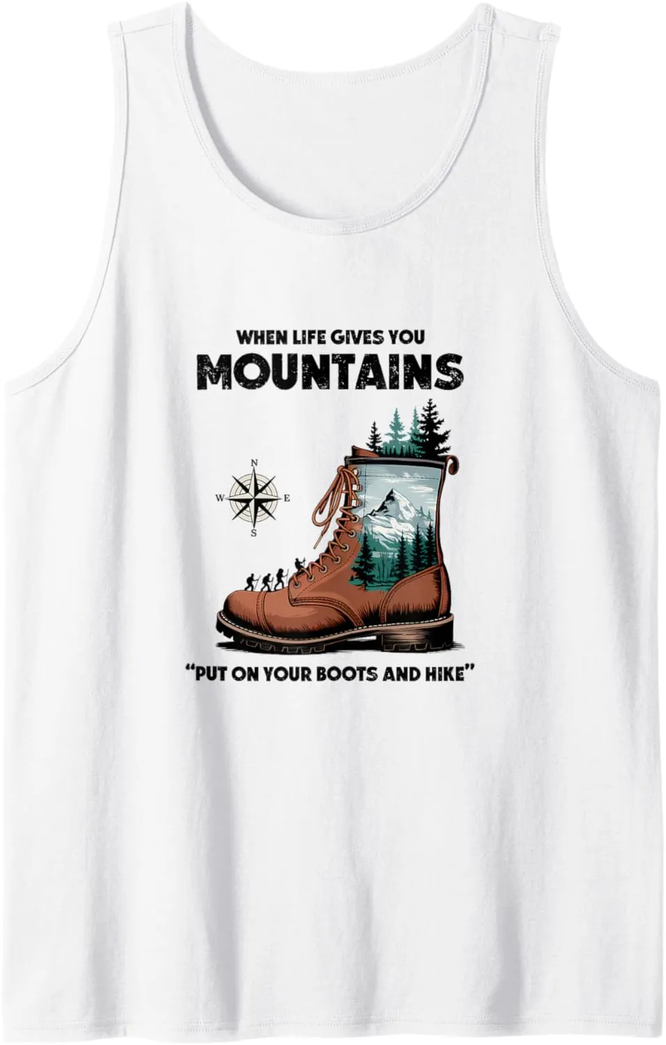 When Life Gives You Mountains, Put On Your Boots and Hike Tank Top