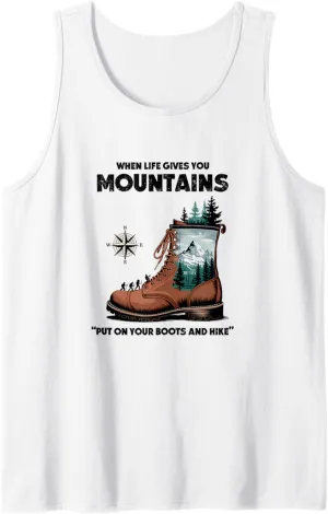 When Life Gives You Mountains, Put On Your Boots and Hike Tank Top